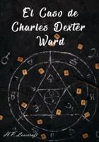 El Caso De Charles Dexter Ward (Spanish Edition)