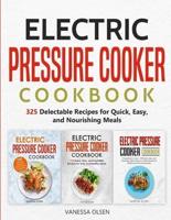 Electric Pressure Cooker Cookbook: 325 Delectable Recipes for Quick, Easy, and Nourishing Meals