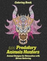 100 Predatory Animals Hunters - Coloring Book - Animal Designs for Relaxation With Stress Relieving