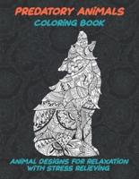 Predatory Animals - Coloring Book - Animal Designs for Relaxation With Stress Relieving