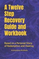 A Twelve Step Recovery Guide and Workbook