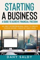 Starting a Business Guide to Achieve Financial Freedom Dany Saldy