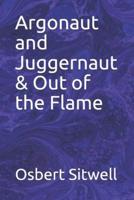 Argonaut and Juggernaut & Out of the Flame