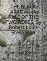 THE BLACK ARROW-A TALE OF THE TWO ROSES, By Robert Louis Stevenson