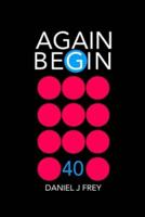 Again Begin 40
