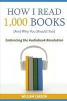 How I Read 1,000 Books (And Why You Should Too)
