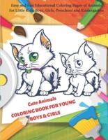 Cute Animals COLORING BOOK FOR YOUNG BOYS & GIRLS - Easy and Fun Educational Coloring Pages of Animals for Little Kids, Boys, Girls, Preschool and Kindergarten