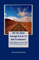 Do You Have Enough G.A.S. To Get To Heaven?