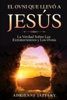 El Ovni Que Llevó a Jesús