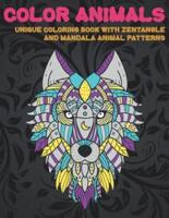 Color Animals - Unique Coloring Book With Zentangle and Mandala Animal Patterns