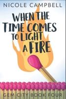 When The Time Comes To Light A Fire
