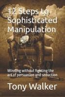 12 Steps to Sophisticated Manipulation