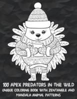 100 Apex Predators In The Wild - Unique Coloring Book With Zentangle and Mandala Animal Patterns