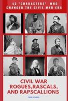 Civil War Rogues. Rascals, and Rapscallions