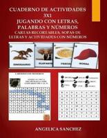 Cuaderno De Actividades 3X1 J U G A N D O C O N L E T R a S, P A L A B R as Y N Ú M E R O S