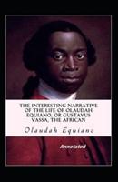 The Interesting Narrative of the Life of Olaudah Equiano Or Gustavus Vassa The African Annotated