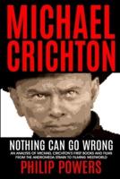 Michael Crichton Nothing Can Go Wrong: First Books and First Films 1968-1973