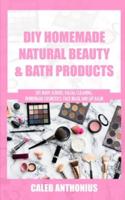 DIY Homemade Natural Beauty and Bath Products