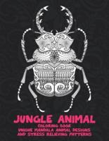 Jungle Animal - Coloring Book - Unique Mandala Animal Designs and Stress Relieving Patterns