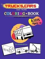Trucks,Cars and More Coloring Book for kids, ages 3 years and up: Great and Fun coloring book for Kids Who Love Vehicles (Cars, Trucks)