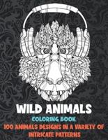 Wild Animals - Coloring Book - 100 Animals Designs in a Variety of Intricate Patterns