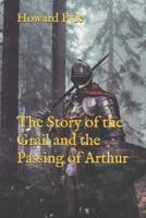 The Story of the Grail and the Passing of Arthur