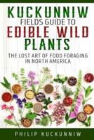 Kuckunniw Fields Guide to Edible Wild Plants - The Lost Art of Food Foraging in North America