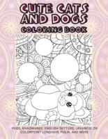 Cute Cats and Dogs - Coloring Book - Pugs, Khaomanee, English Setters, Javanese or Colorpoint Longhair, Pulik, and More