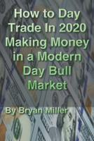 How to Day Trade in 2020 Making Money in a Modern Day Bull Market