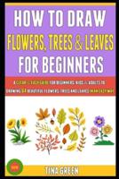 How To Draw Flowers, Trees And Leaves For Beginners