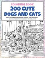 200 Cute Dogs and Cats - Coloring Book - Soft Coated Wheaten Terriers, Siberian, Tibetan Spaniels, Lilac-Coated Scottish Fold, Cesky Terriers, Other