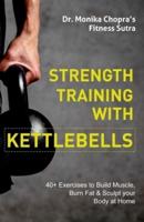 Strength Training with Kettlebells: 40+ Exercises to Build Muscle, Burn Fat & Sculpt your Body at Home