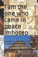 I Am the One Who Came in Peace Imhotep