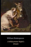 A Midsummer Night's Dream By William Shakespeare "The Annotated Unabridged Classic Edition"