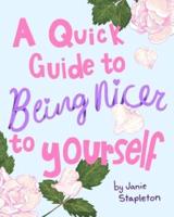 A Quick Guide to Being Nicer to Yourself