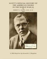 SCOTT'S OFFICIAL HISTORY OF THE AMERICAN NEGRO IN THE WORLD WAR [1] by EMMETT J. SCOTT, A.M., LL.D. 1919