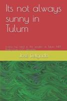 Its Not Always Sunny in Tulum
