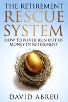 The Retirement Rescue System - How to Never Run Out Of Money In Retirement
