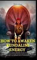 How to Awaken Kundalini Energy