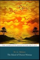 The Island of Doctor Moreau by H. G. Wells (Science Fiction Novel) "The Annotated Edition"