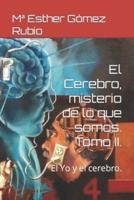 El Cerebro, misterio de lo que somos. Tomo II.: El Yo y el cerebro.