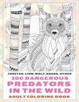 200 Dangerous Predators In The Wild - Adult Coloring Book - Cheetah, Lion, Wolf, Shark, Other