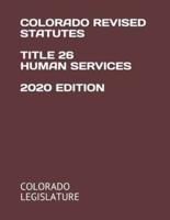 Colorado Revised Statutes Title 26 Human Services 2020 Edition