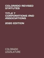 Colorado Revised Statutes Title 7 Corporations and Associations 2020 Edition