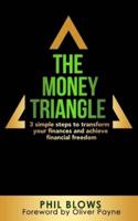 The Money Triangle: 3 Simple Step to Transform Your Finances And Achieve Financial Freedom
