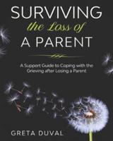 Surviving the Loss of a Parent: A Support guide to Coping with the Grieving after Losing a Parent