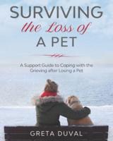 Surviving the Loss of a Pet: A Support Guide to Coping with the Grieving after Losing a Pet