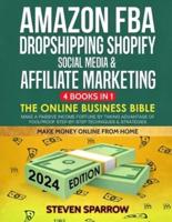 Amazon FBA, Dropshipping Shopify, Social Media & Affiliate Marketing: The Online Business Bible - Make a Passive Income Fortune by Taking Advantage of Foolproof Step-by-step Techniques & Strategies