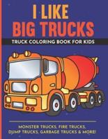 I Like Big Trucks Truck Coloring Book For Kids 8.5"X11"