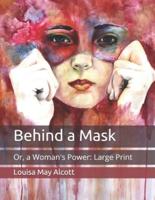 Behind a Mask: Or, a Woman's Power: Large Print